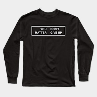 YOU MATTER DON'T GIVE UP Long Sleeve T-Shirt